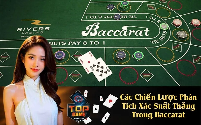 Các Chiến Lược Phân Tích Xác Suất Thắng Trong Baccarat