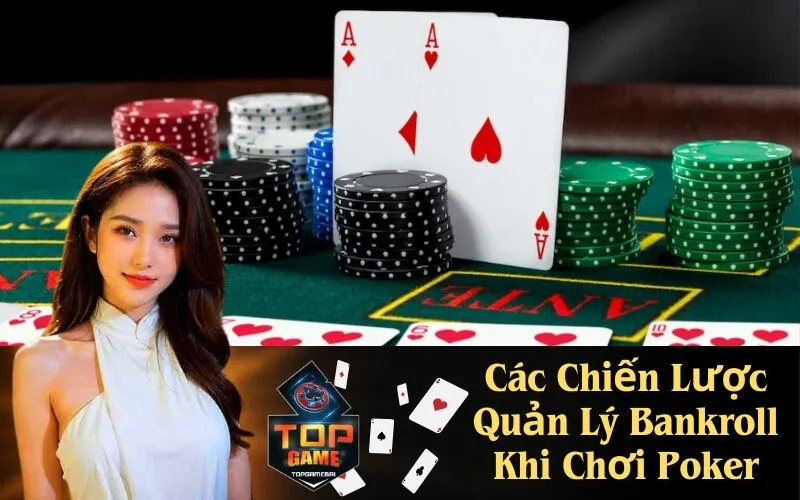 Các Chiến Lược Quản Lý Bankroll Khi Chơi Poker