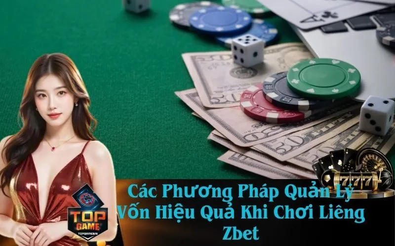 Các Phương Pháp Quản Lý Vốn Hiệu Quả Khi Chơi Liêng Zbet