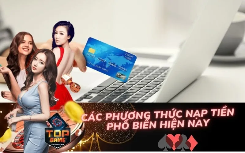 Các Phương Thức Nạp Tiền Phổ Biến Hiện Nay