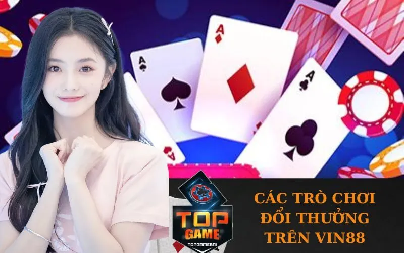 Các Trò Chơi Đổi Thưởng Trên Vin88