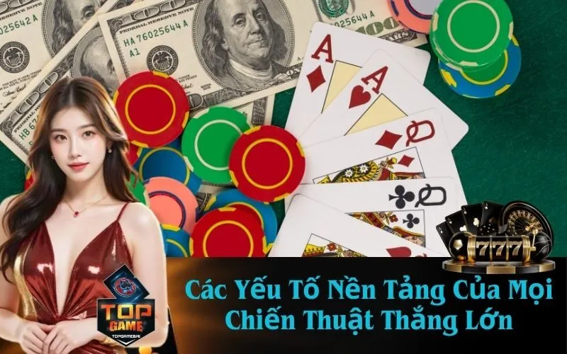 Các Yếu Tố Nền Tảng Của Mọi Chiến Thuật Thắng Lớn