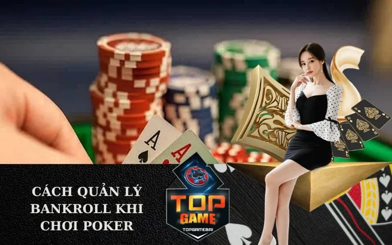 Cách quản lý bankroll khi chơi Poker