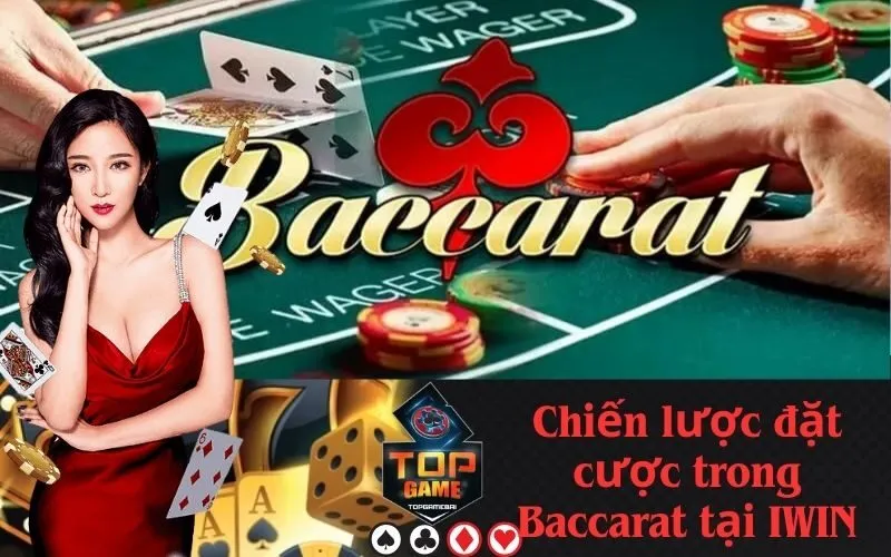 Chiến lược đặt cược trong Baccarat tại IWIN