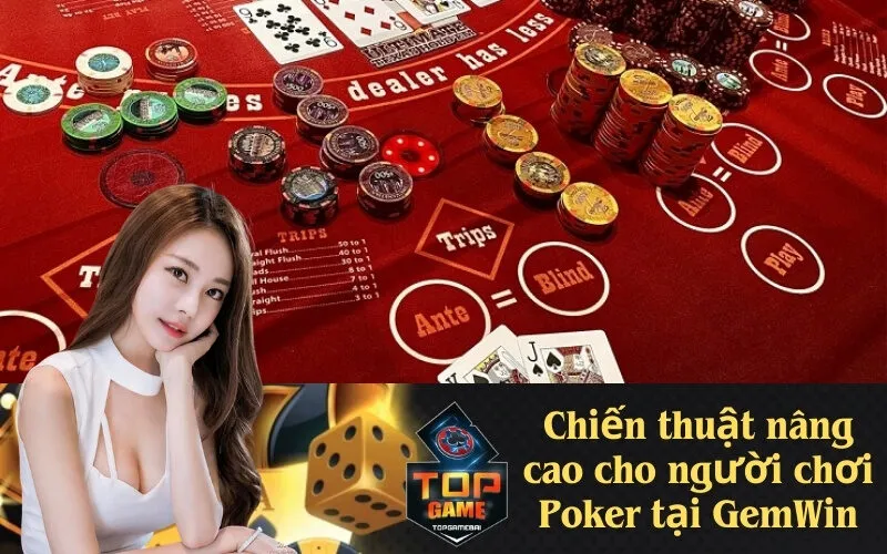 Chiến thuật nâng cao cho người chơi Poker tại GemWin