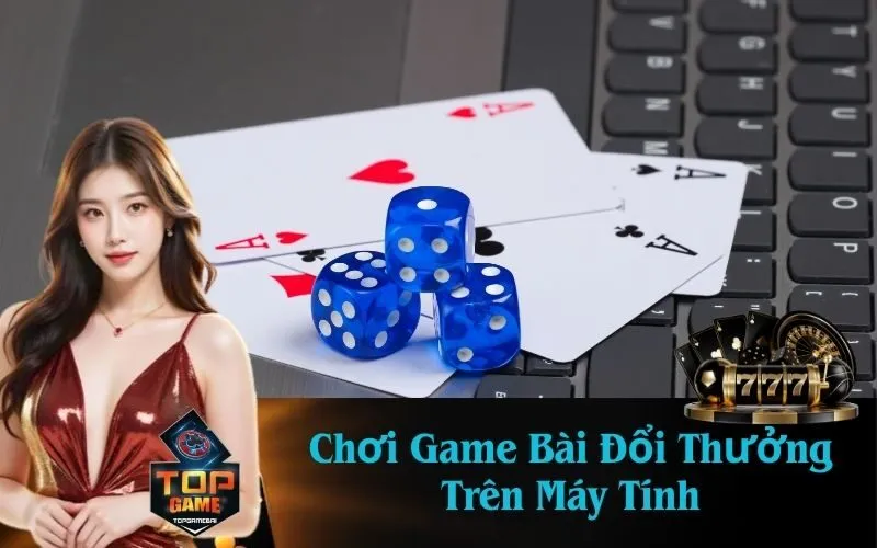 Chơi Game Bài Đổi Thưởng Trên Máy Tính