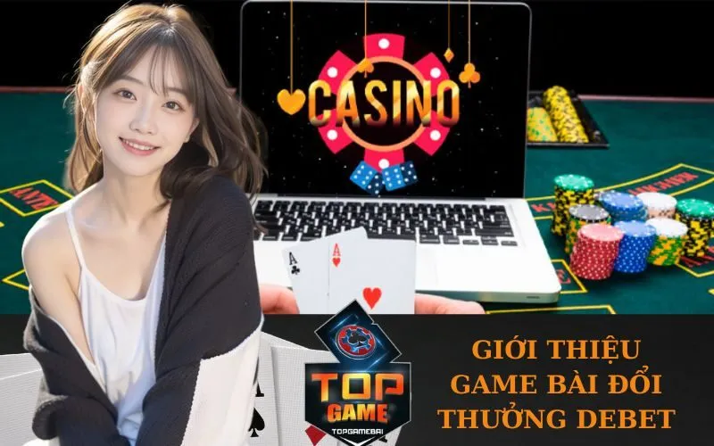 Giới Thiệu Game bài đổi thưởng debet