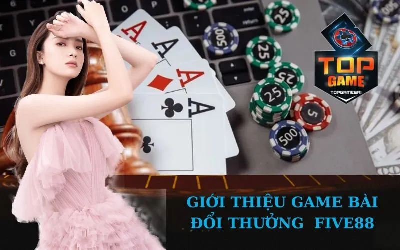 Giới Thiệu Game bài đổi thưởng five88