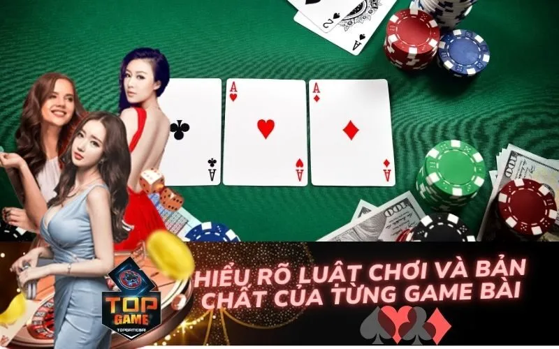 Hiểu Rõ Luật Chơi và Bản Chất Của Từng Game Bài