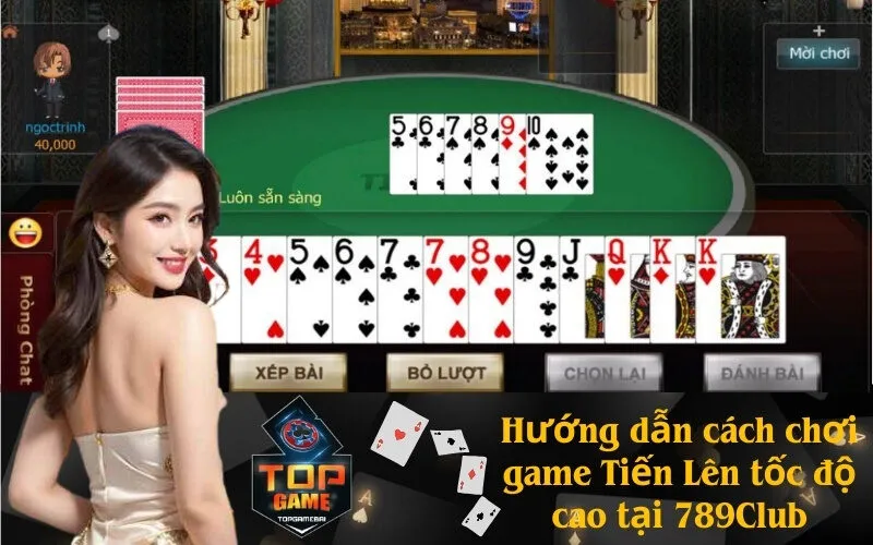 Hướng dẫn cách chơi game Tiến Lên tốc độ cao tại 789Club