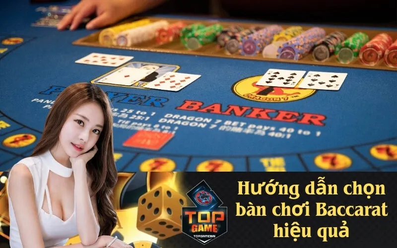 Hướng dẫn chọn bàn chơi Baccarat hiệu quả
