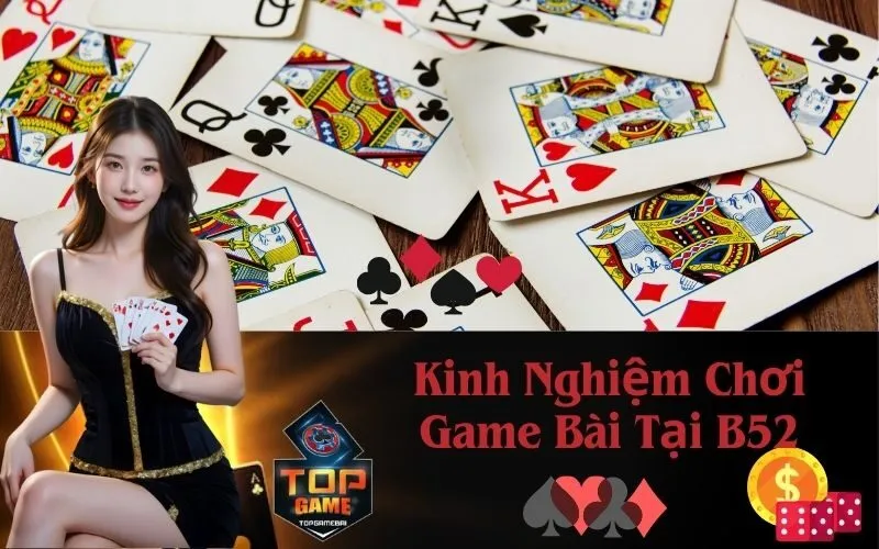 Kinh Nghiệm Chơi Game Bài Tại B52