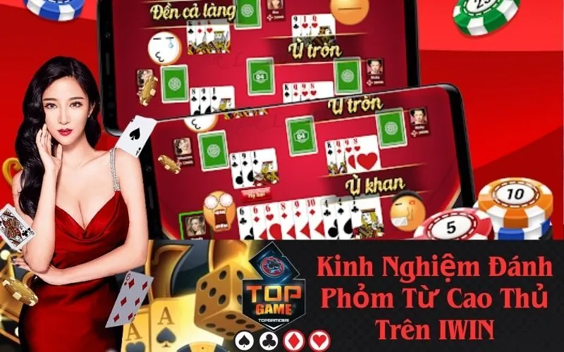 Kinh Nghiệm Đánh Phỏm Từ Cao Thủ Trên IWIN
