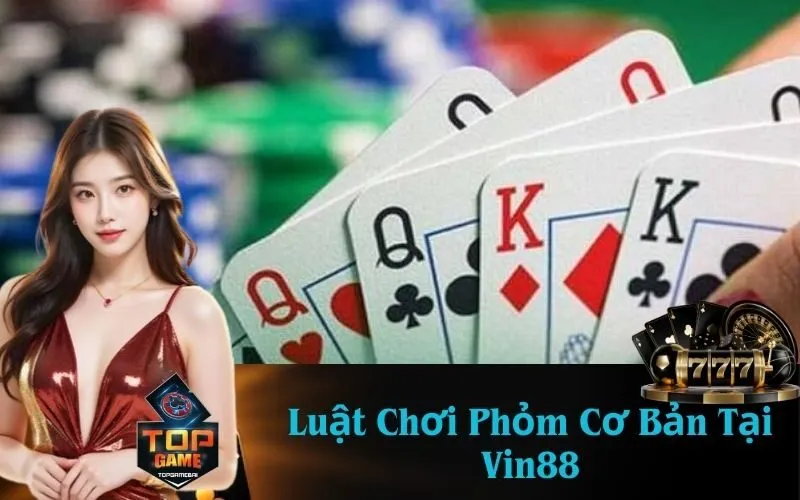 Luật Chơi Phỏm Cơ Bản Tại Vin88