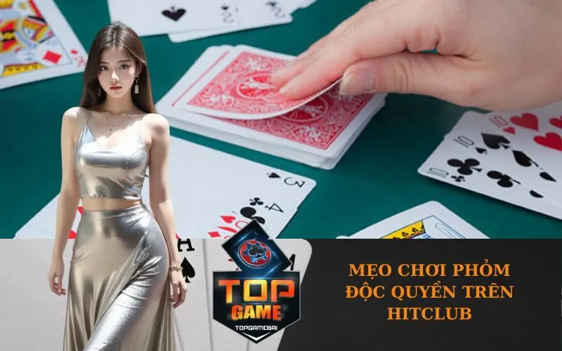 Mẹo chơi Phỏm độc quyền trên HitClub