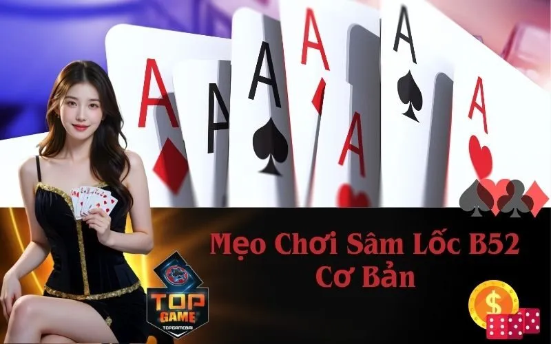 Mẹo Chơi Sâm Lốc B52 Cơ Bản