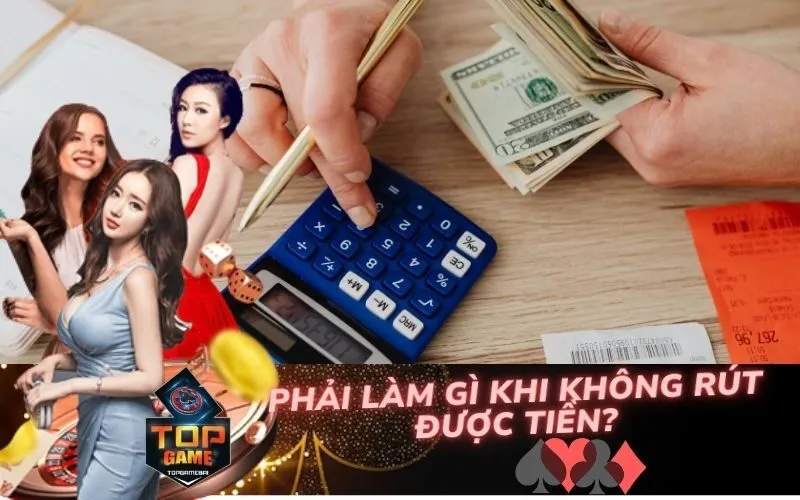 Phải Làm Gì Khi Không Rút Được Tiền?