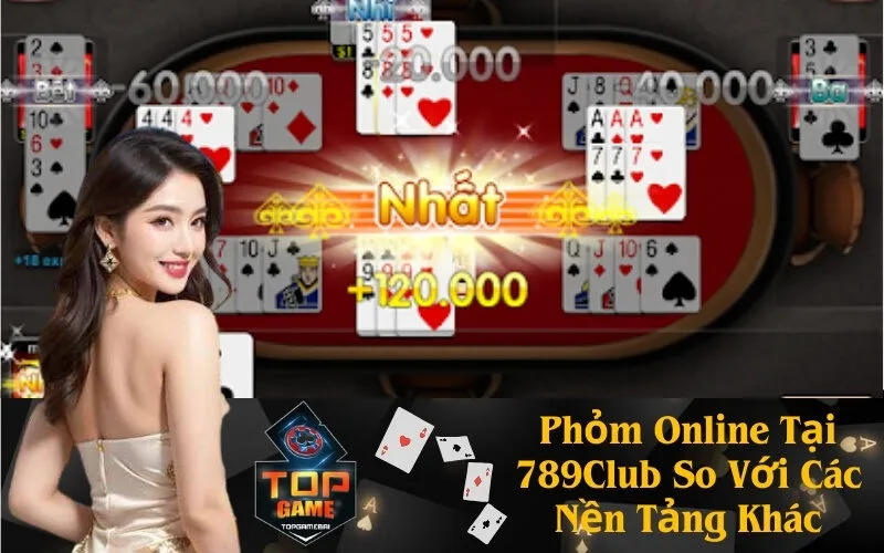 Phỏm Online Tại 789Club So Với Các Nền Tảng Khác
