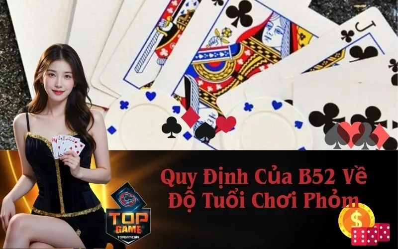 Quy Định Của B52 Về Độ Tuổi Chơi Phỏm