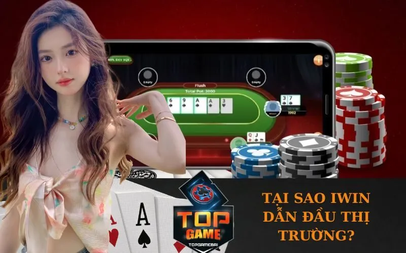 Tại sao iWin dẫn đầu thị trường